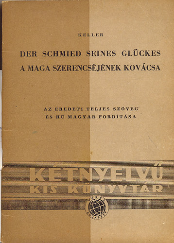 Gottfried Keller - Der Schmied seines Gl�ckes - A maga szerencs�j�nek kov�csa (K�tnyelv�)