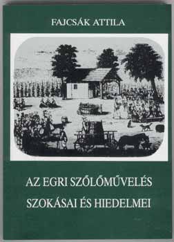 Fajcsk Attila - Az egri szlmvels szoksai s hiedelmei