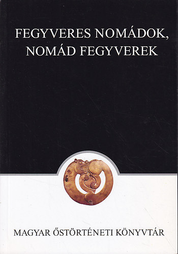 Balogh Lszl-Keller Lszl - Fegyveres nomdok, nomd fegyverek (Magyar strtneti Knyvtr 21.)