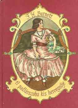 F. H. Burnett - A padlásszoba kis hercegnője
