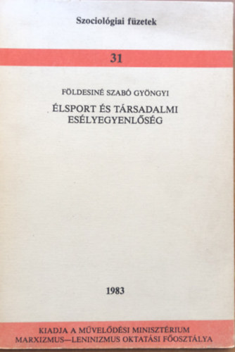 Földesiné Szabó Gyöngyi - Élsport és társadalmi esélyegyenlőség - Szociológiai füzetek 31