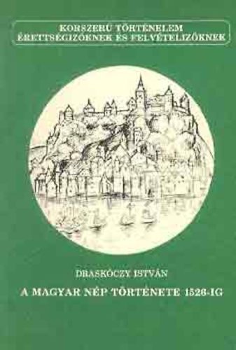 Draskczy Istvn - A magyar np trtnete 1526-ig