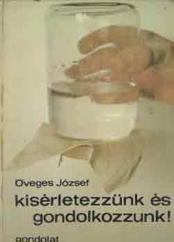 veges Jzsef - Ksrletezznk s gondolkozzunk!