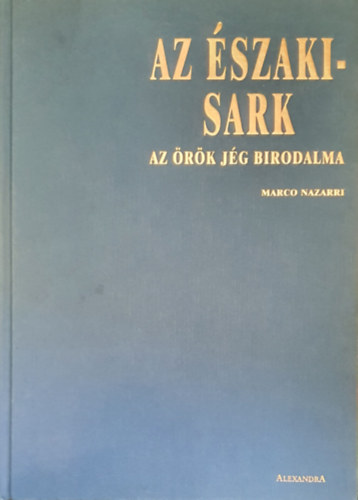 Marco Nazarri - Az Északi-sark: Az örök jég birodalma