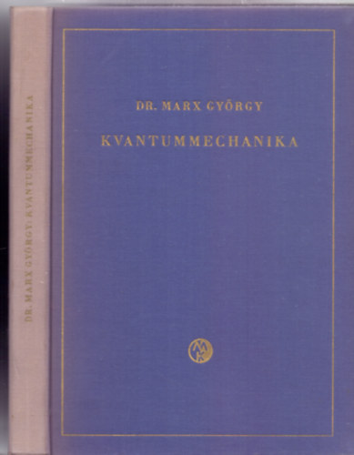 Marx György - Kvantummechanika (Harmadik, átdolgozott és bővített kiadás - 55 ábrával, kihajtható melléklettel)