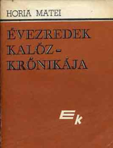 Horia Matei - Évezredek kalózkrónikája I-II.