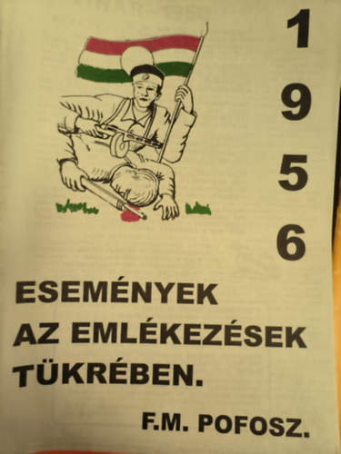 F.M. Pofosz - Esem�nyek az eml�kez�sek t�kr�ben 1956