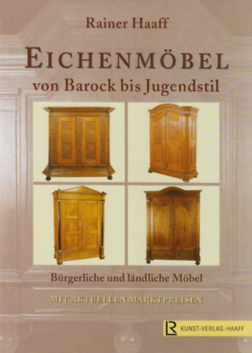 Rainer Haaff - Eichenmöbel vonBarock bis Jugendstil (Tölgyfa bútorok a barokktól a szecesszióig) NÉMET NYELVEN
