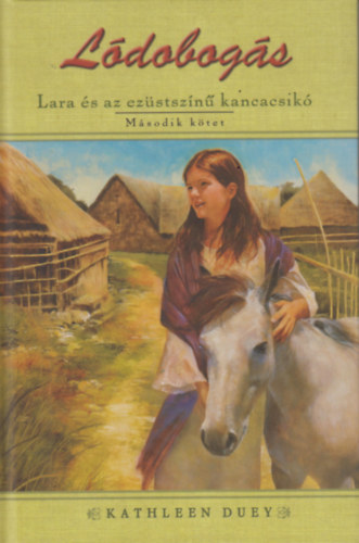 Kathleen Duey - Lara �s az ez�stsz�n� kancacsik�