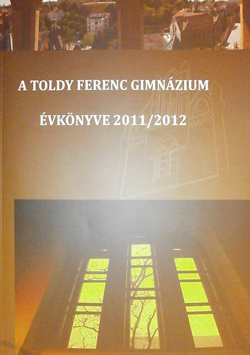 Varga Barnab�s (szerk.) - A Toldy Ferenc Gimn�zium �vk�nyve 2011/2012