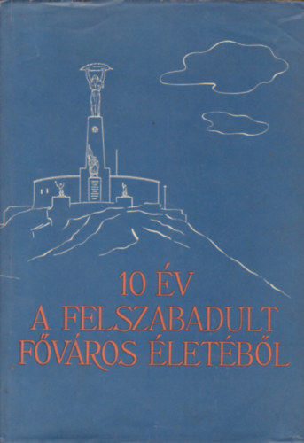 10 év a felszabadult főváros életéből