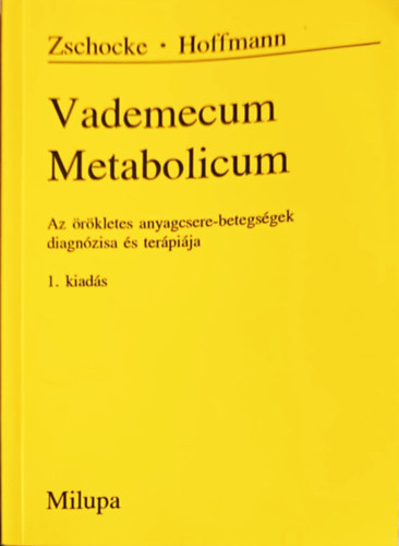 Zschocke Phd.-Hoffmann Prof. Dr. - Vademecum Metabolicum- Az örökletes anyagcsere- betegségek diagnózisa