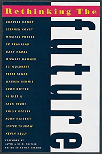 Rethinking the Future - Rethinking business, principles, competition, control & complexity, leadership, markets and the world
