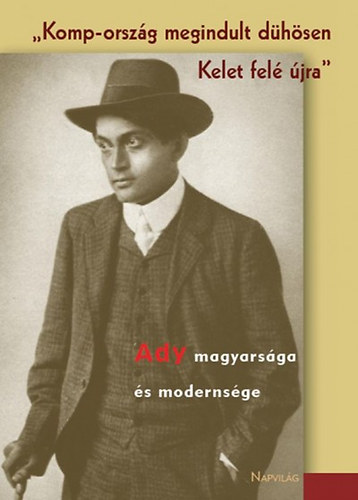 Agrdi Pter (Szerk.) - Komp-orszg megindult dhsen Kelet fel jra - Ady magyarsga s modernsge