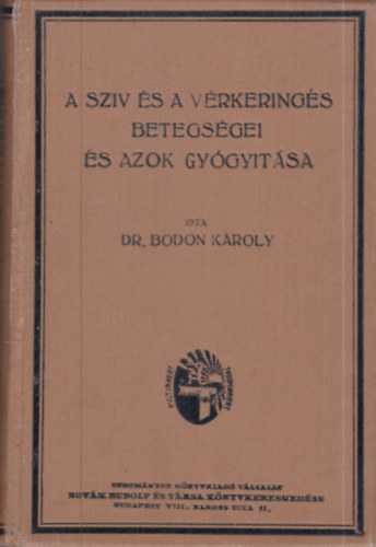 Dr.Bodon Károly - A sziv és a vérkeringés betegségei és azok gyógyítása
