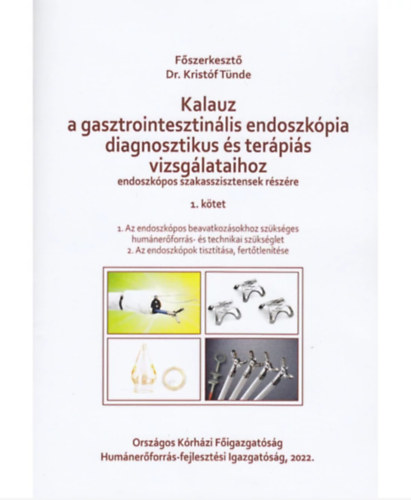 Dr. Kristóf Tünde - Kalauz a gasztrointesztinális endoszkópia diagnosztikus és terápiás vizsgálataihoz 1-3.
