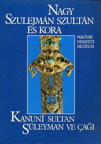 Magyar Nemzeti Mzeum - Nagy Szulejmn szultn s kora