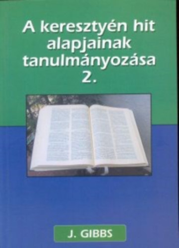 Gibson, O.j. - A keresztyn hit alapjainak tanulmnyozsa 2.