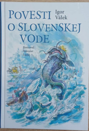 Igor Válek - Povesti o Slovenskey Vode - Legendák a szlovák vízről (dedikált)