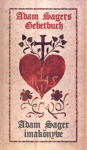 Varga Pter Pius (szerk.) - Adam Sager imaknyve - Adam Sagers Gebetbuch
