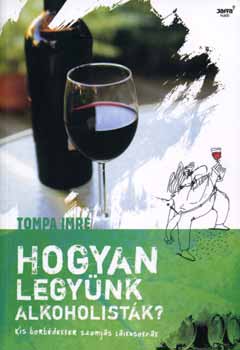 Tompa Imre - Hogyan legynk alkoholistk?