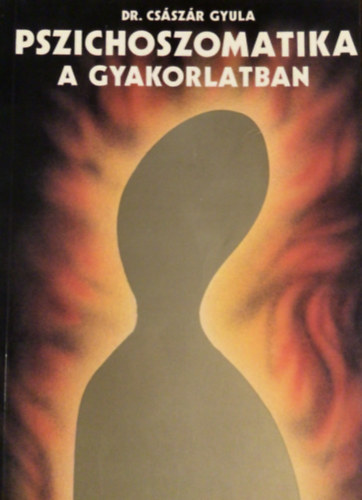Dr. Buda Bla - Dr. Bagdy Emke, Dr. Csszr Lszl (szerk.) - Pszichoszomatika a gyakorlatban