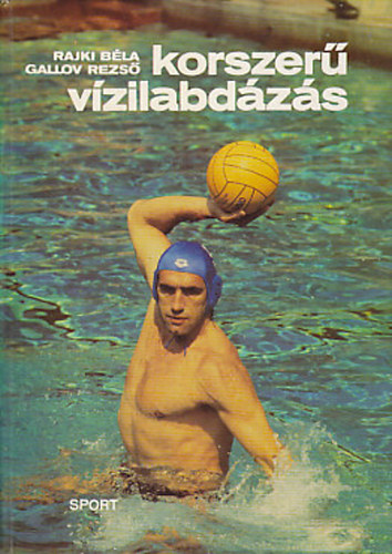 Rajki Bla-Gallov Dezs - Korszer vizilabdzs