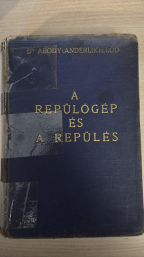 Abody (Anderlik) Előd Dr. - A repülőgép és a repülés