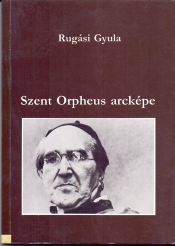 Rug�si Gyula - Szent Orpheus arck�pe