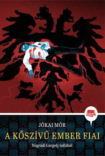 Jókai Mór, Nógrádi Gergely - A kőszívű ember fiai - Nógrádi Gergely tollából - Klassz! 1.