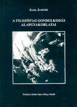 Karl Jaspers - A filozfiai gondolkods alapgyakorlatai