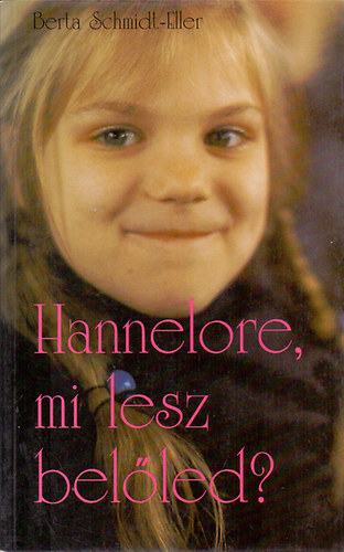 Berta Scmidt-Eller - Hannelore, mi lesz belőled?