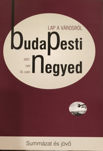 Ger� Andr�s (f�szerk.) - Budapesti negyed 56. sz�m - Summ�zat �s j�v� (2007. ny�r)