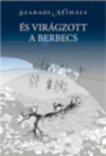 Szabadi Mihly - s virgzott a berbecs