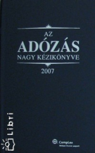Szakács Imre Dr. - Az adózás nagy kézikönyve 2007