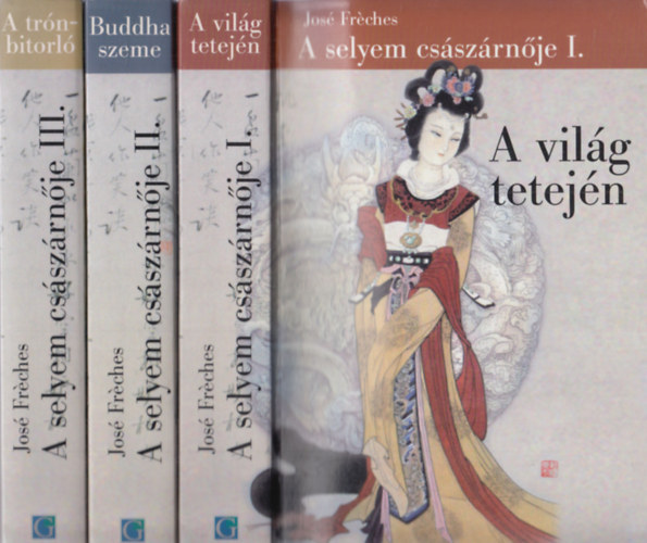 José Fréches - A selyem császárnője I-III. (A világ tetején - Buddha szeme - A trónbitorló)