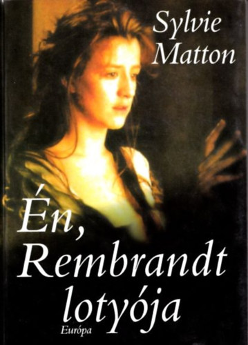Sylvie Matton - Én, Rembrandt lotyója - 1649, 1650-1654, 1655-1658, 1660