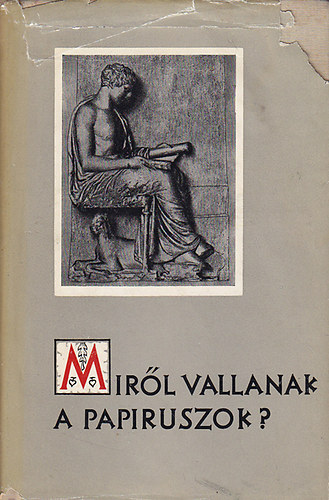 Moravcsik Gyula - Mir�l vallanak a papiruszok?