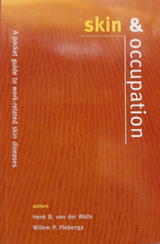 Henk B. van der Walle, Willem P. Piebenga - Skin & Occupation - A Pocket Guide To Work-Related Skin Diseases