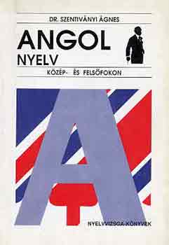 Dr. Szentiv�nyi �gnes - Angol nyelv k�z�p- �s fels�fokon