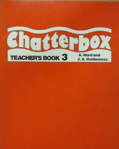 A. Ward - J. A. Holderness - Chatterbox 3. - Teacher's Book