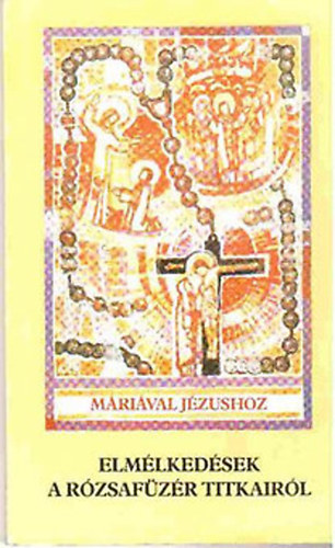 P. Kkonyi Asztrik - Mrival Jzushoz - Elmlkedsek a rzsafzr titkairl