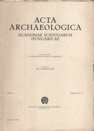 Moravcsik Gyula (szerk.) - Acta Archaeologica (Academiae Scientiarum Hungaricae) Tomus I. Fasciculus 1-2. (1951)