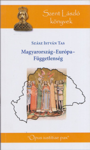Szász István Tas - Magyarország-Európa-Függetlenség (Szent László Könyvek) (dedikált)