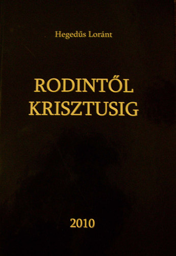 Hegedűs Loránt - Rodintől Krisztusig - Alfa és Omega