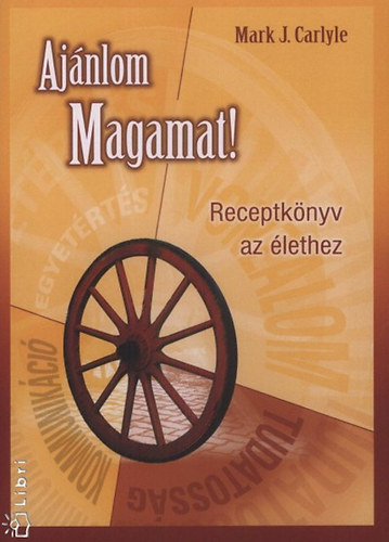 Markj.carlyle, Mark. J. Carlyle - Ajnlom Magamat! - Receptknyv az lethez
