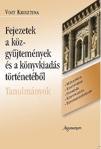 Voit Krisztina - Fejezetek a közgyűjtemények és a könyvkiadás történetéből