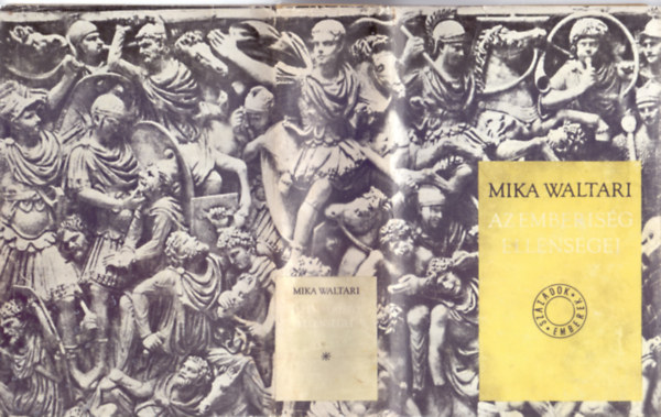 SZERZ� Mika Waltari SZERKESZT� Karig S�ra FORD�T� Sch�tz Istv�n LEKTOR Gomb�r Endre - Az emberis�g ellens�gei  ( A r�mai Minutus - Fiam, Iulius, teljes kiad�s)