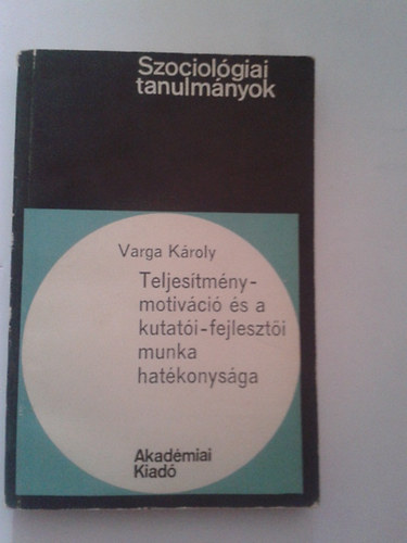 Varga Károly - Teljesítménymotiváció és a kutatói-fejlesztői munka hatékonysága