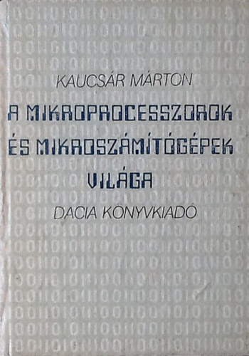 Kaucsár Márton - A mikroprocesszorok és mikrószámítógépek világa
